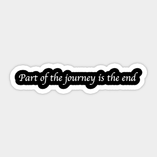 Part of the journey is the end Sticker